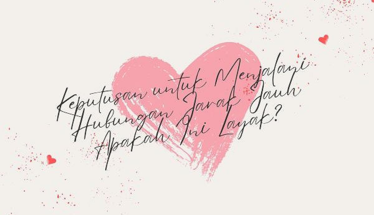 Keputusan untuk Menjalani Hubungan Jarak Jauh: Apakah Ini Layak?