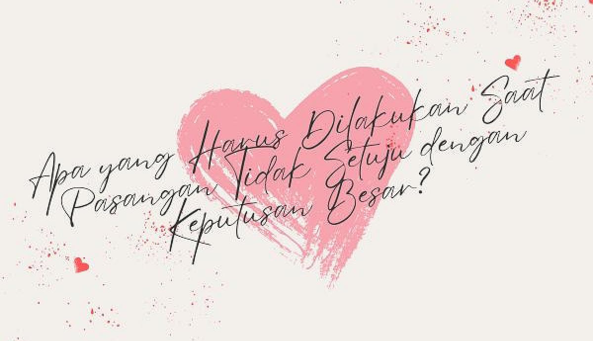 Apa yang Harus Dilakukan Saat Pasangan Tidak Setuju dengan Keputusan Besar?