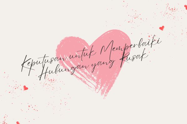 Keputusan untuk Memperbaiki Hubungan yang Rusak