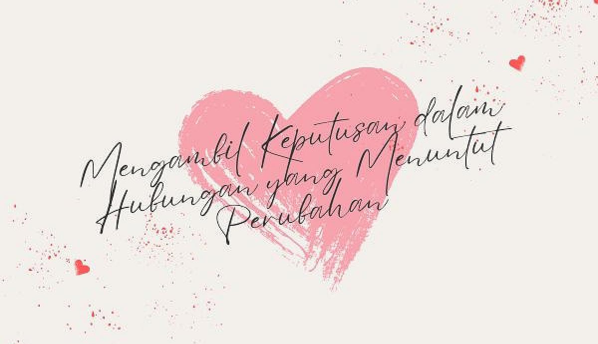 Mengambil Keputusan dalam Hubungan yang Menuntut Perubahan