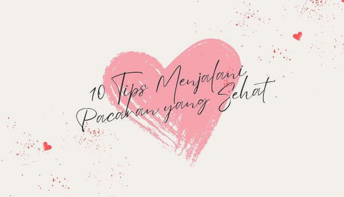 10 Tips Menjalani Pacaran yang Sehat
