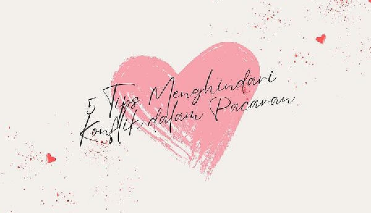 5 Tips Menghindari Konflik dalam Pacaran