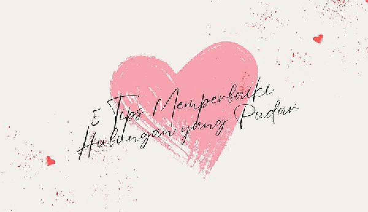 5 Tips Memperbaiki Hubungan yang Pudar