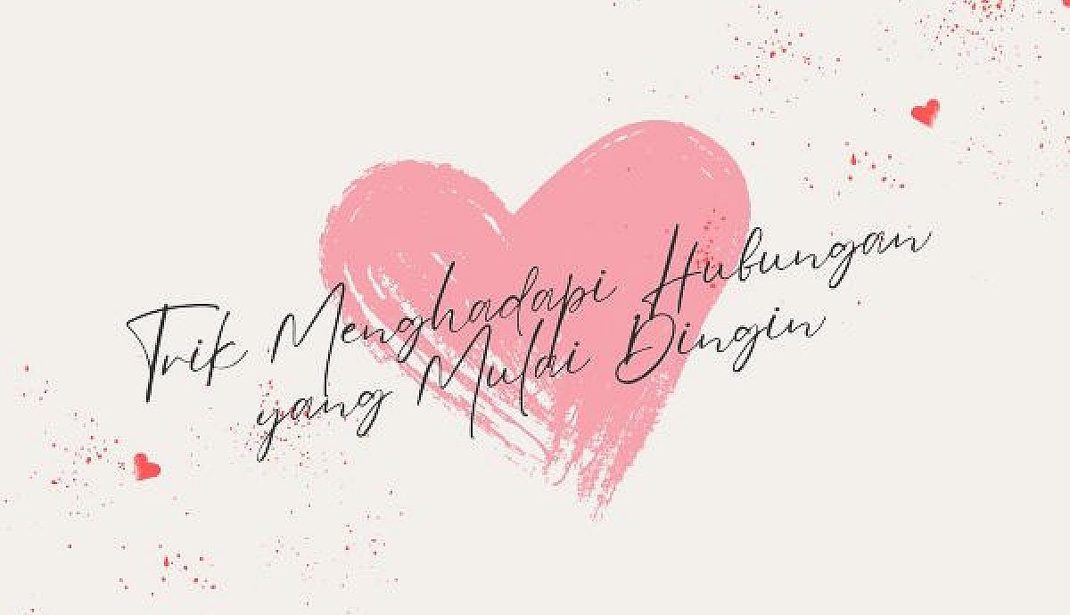 Trik Menghadapi Hubungan yang Mulai Dingin
