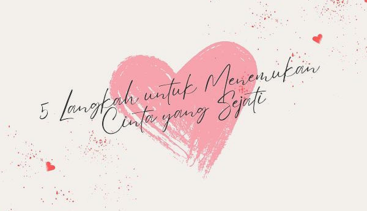 5 Langkah untuk Menemukan Cinta yang Sejati