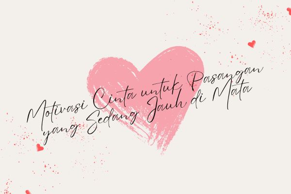 Motivasi Cinta untuk Pasangan yang Sedang Jauh di Mata