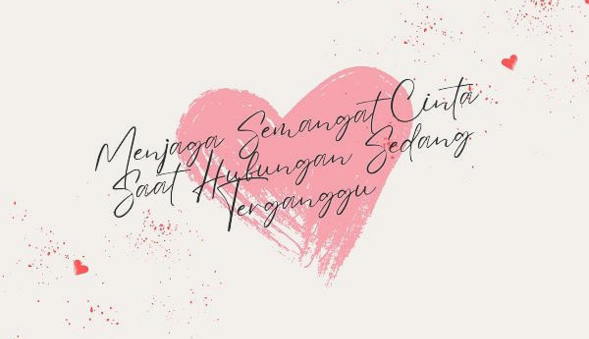 Menjaga Semangat Cinta Saat Hubungan Sedang Terganggu
