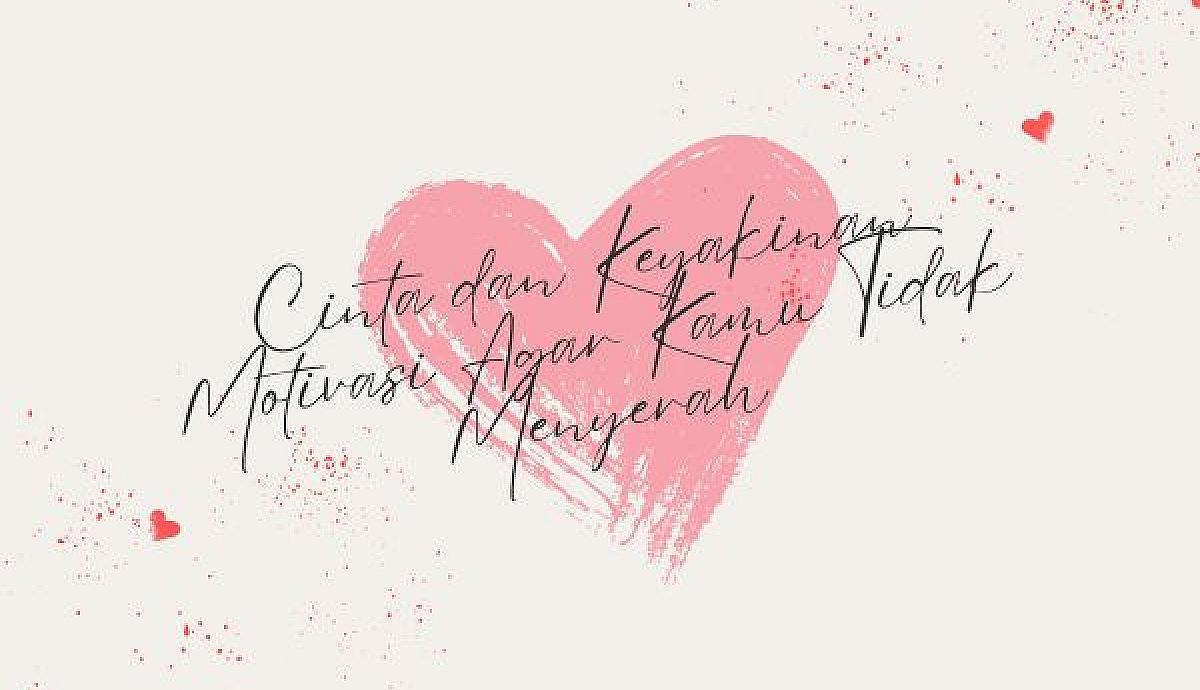 Cinta dan Keyakinan Motivasi Agar Kamu Tidak Menyerah