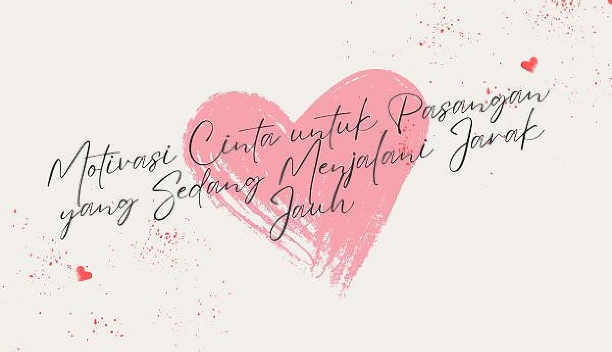 Motivasi Cinta untuk Pasangan yang Sedang Menjalani Jarak Jauh