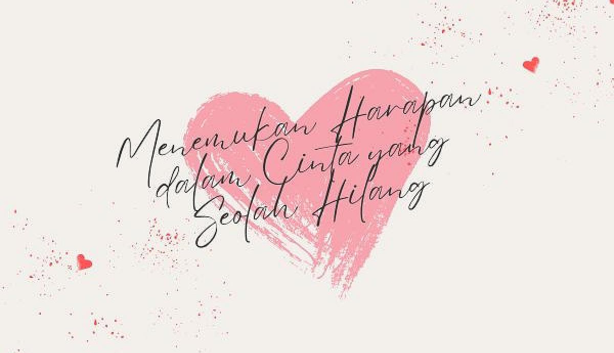Menemukan Harapan dalam Cinta yang Seolah Hilang