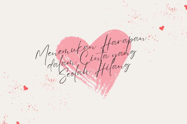 Menemukan Harapan dalam Cinta yang Seolah Hilang