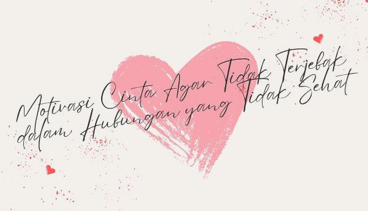 Motivasi Cinta Agar Tidak Terjebak dalam Hubungan yang Tidak Sehat