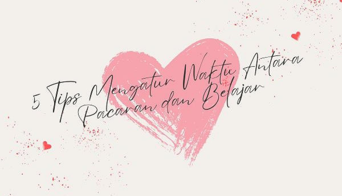 5 Tips Mengatur Waktu Antara Pacaran dan Belajar