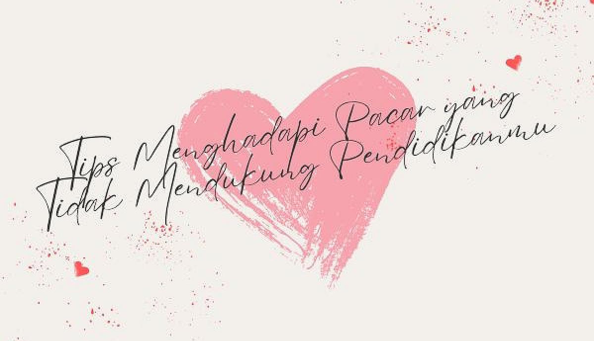 Tips Menghadapi Pacar yang Tidak Mendukung Pendidikanmu