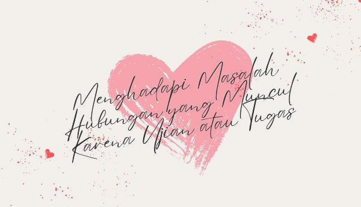 Menghadapi Masalah Hubungan yang Muncul Karena Ujian atau Tugas