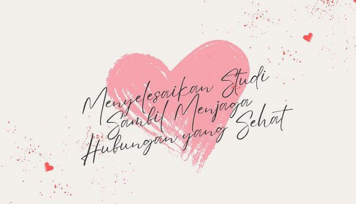 Menyelesaikan Studi Sambil Menjaga Hubungan yang Sehat