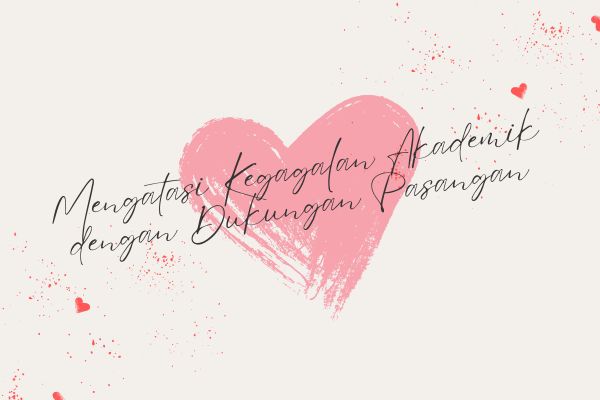 Mengatasi Kegagalan Akademik dengan Dukungan Pasangan