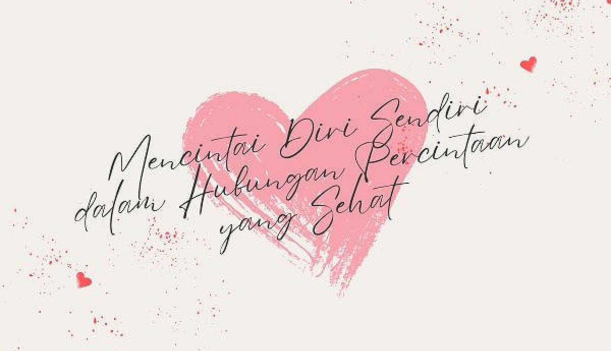 Mencintai Diri Sendiri dalam Hubungan Percintaan yang Sehat