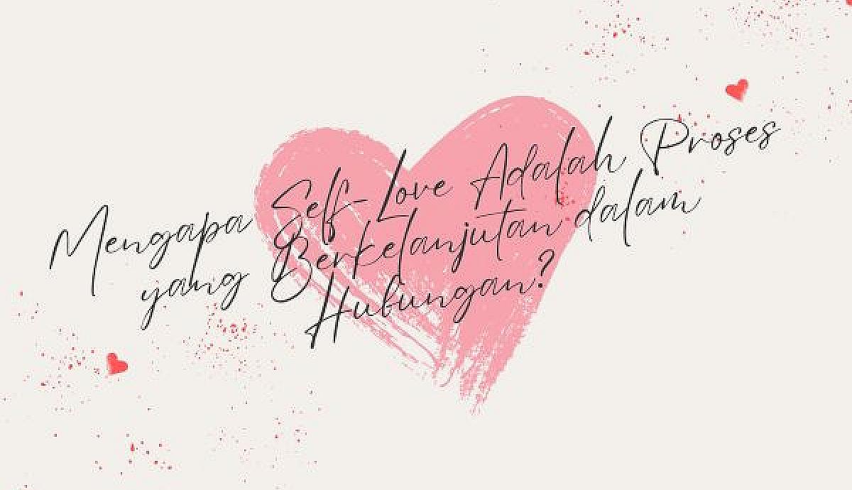 Mengapa Self-Love Adalah Proses yang Berkelanjutan dalam Hubungan