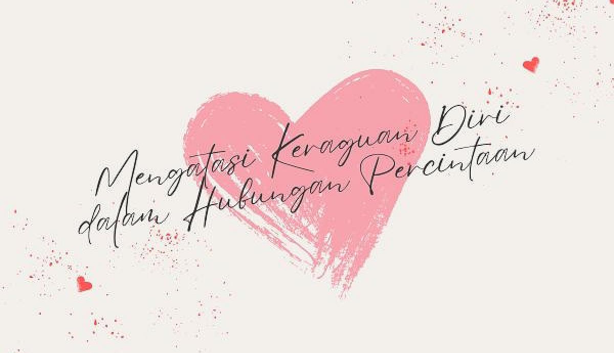Mengatasi Keraguan Diri dalam Hubungan Percintaan