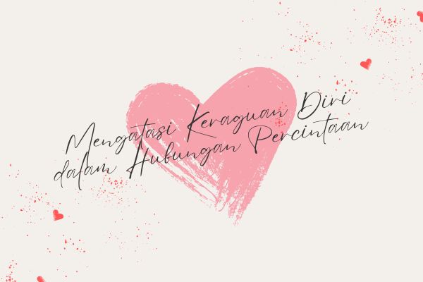 Mengatasi Keraguan Diri dalam Hubungan Percintaan