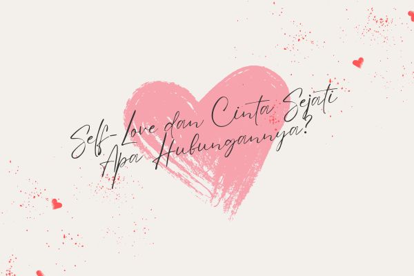 Self-Love dan Cinta Sejati Apa Hubungannya?