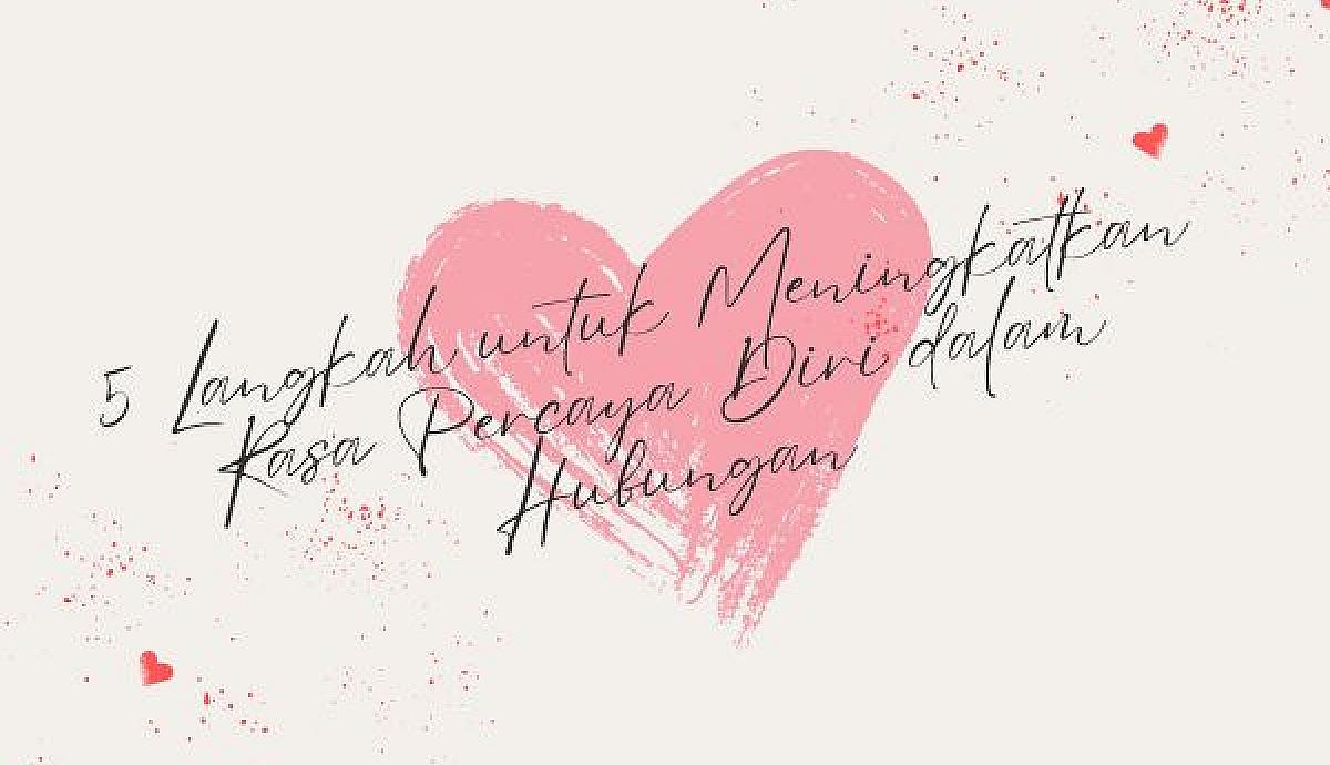 5 Langkah untuk Meningkatkan Rasa Percaya Diri dalam Hubungan