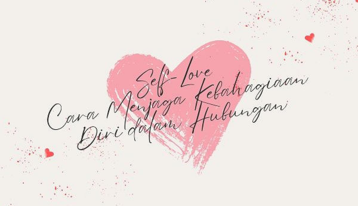 Self-Love Cara Menjaga Kebahagiaan Diri dalam Hubungan