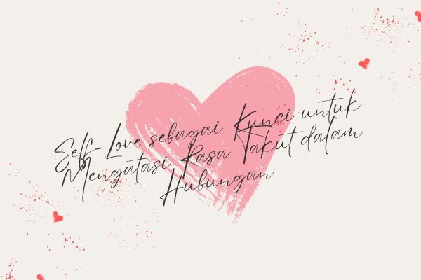 Self-Love sebagai Kunci untuk Mengatasi Rasa Takut dalam Hubungan