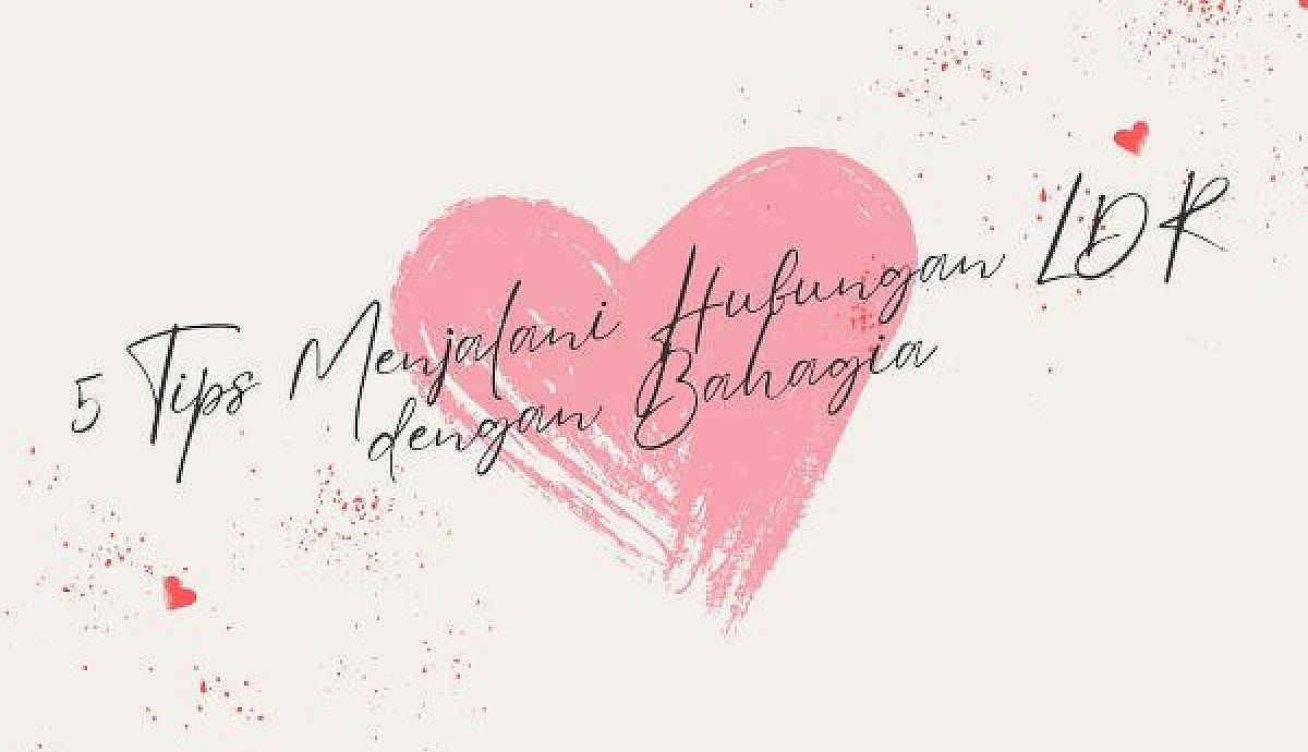 5 Tips Menjalani Hubungan LDR dengan Bahagia