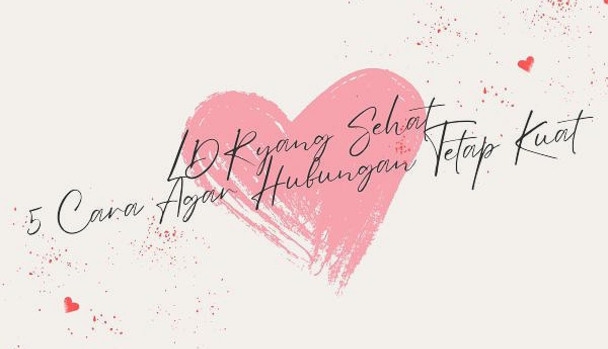LDR yang Sehat, 5 Cara Agar Hubungan Tetap Kuat
