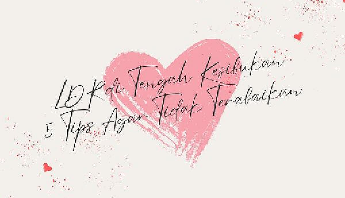 LDR di Tengah Kesibukan 5 Tips Agar Tidak Terabaikan
