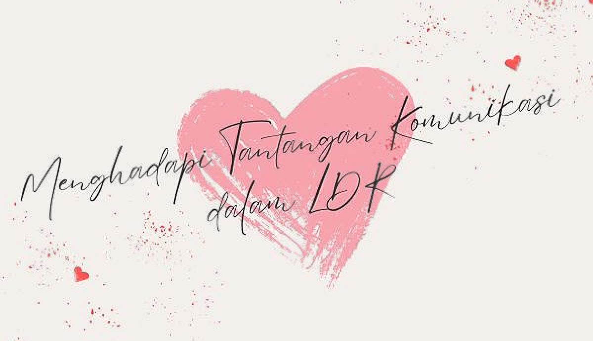 Menghadapi Tantangan Komunikasi dalam LDR