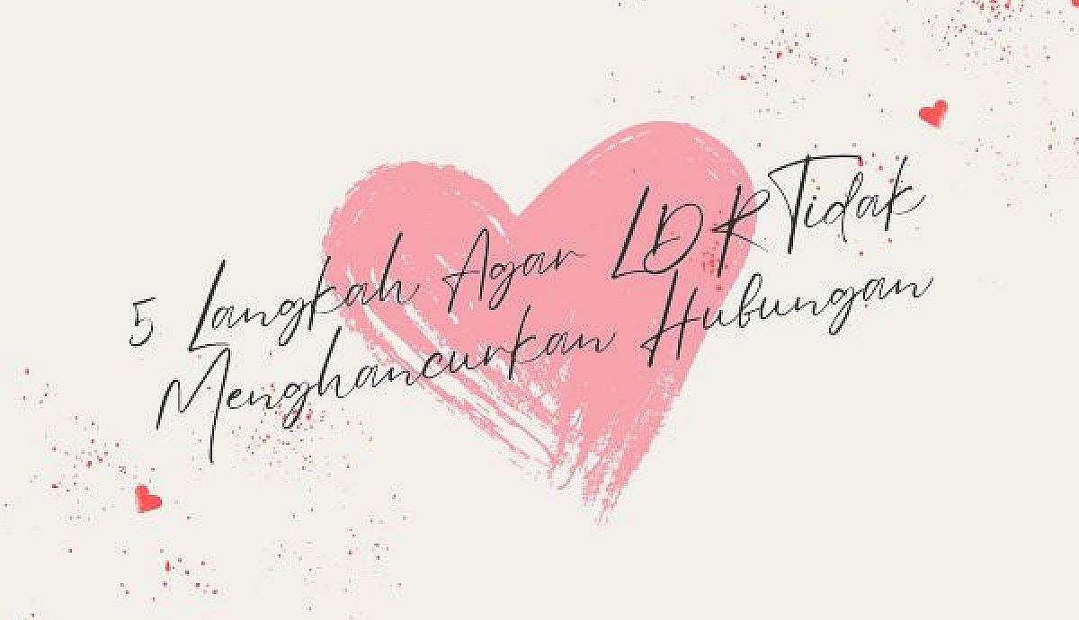 5 Langkah Agar LDR Tidak Menghancurkan Hubungan