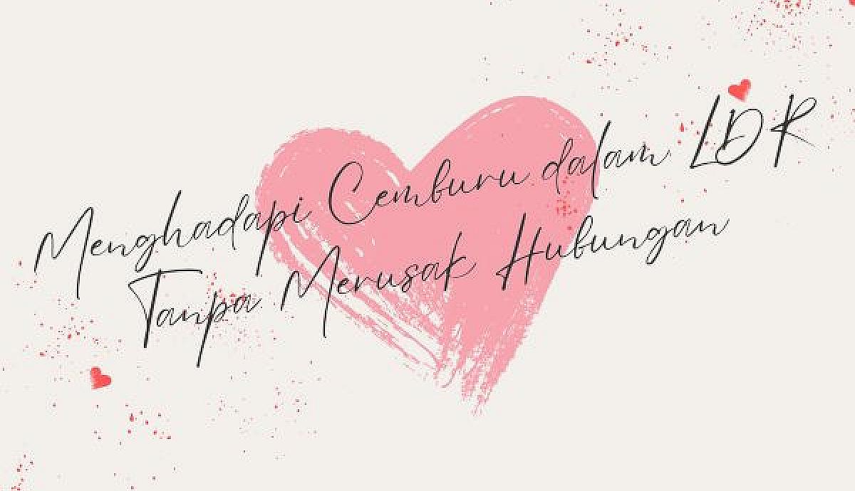 Menghadapi Cemburu dalam LDR Tanpa Merusak Hubungan