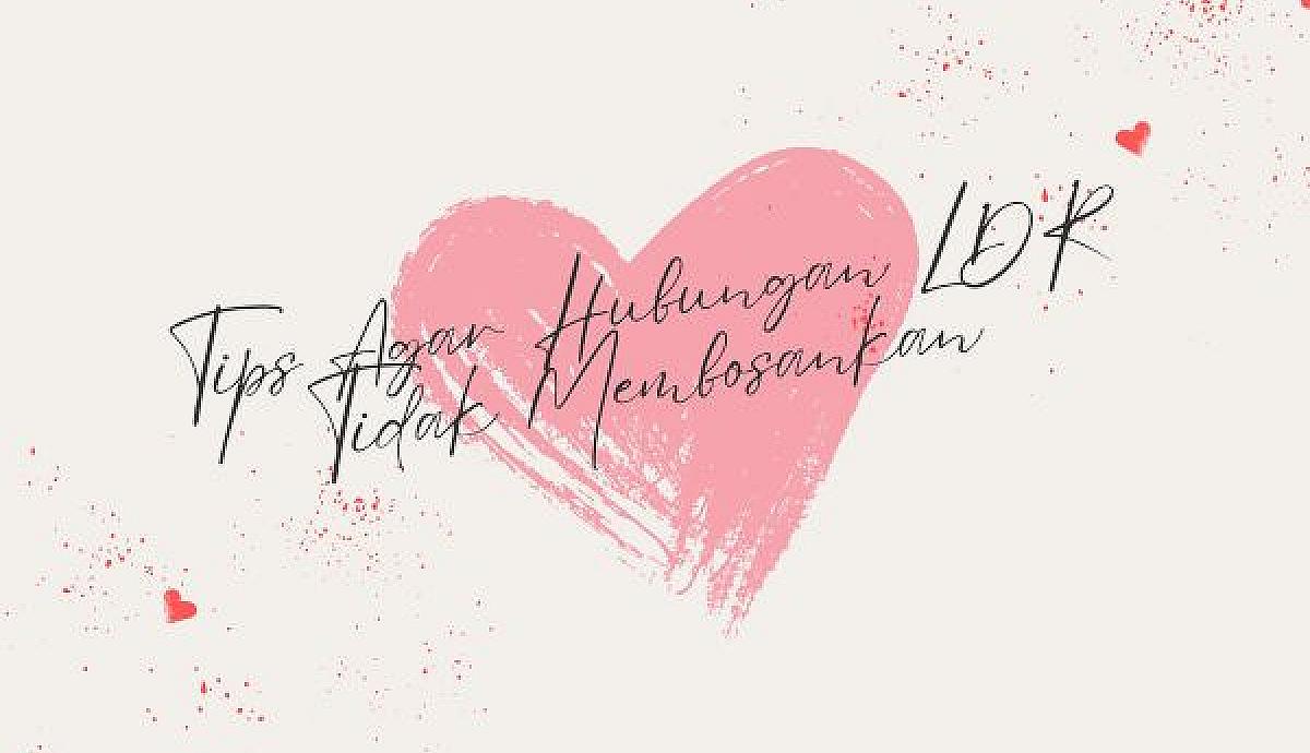 Tips Agar Hubungan LDR Tidak Membosankan