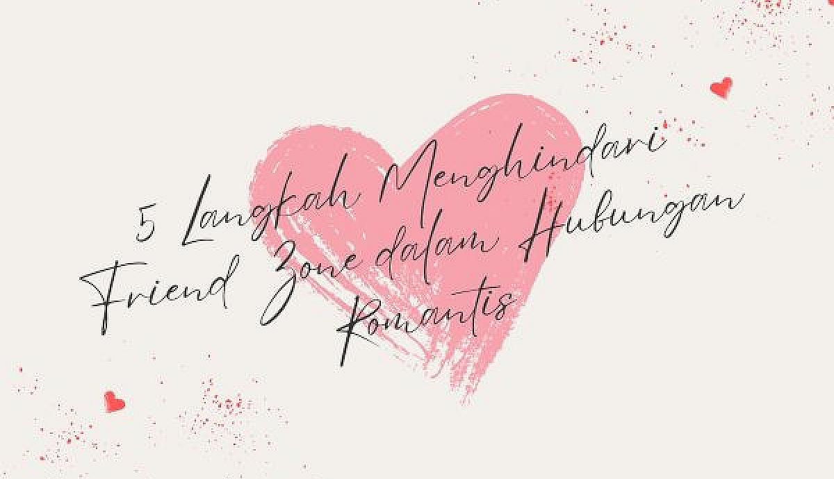 5 Langkah Menghindari Friend Zone dalam Hubungan Romantis