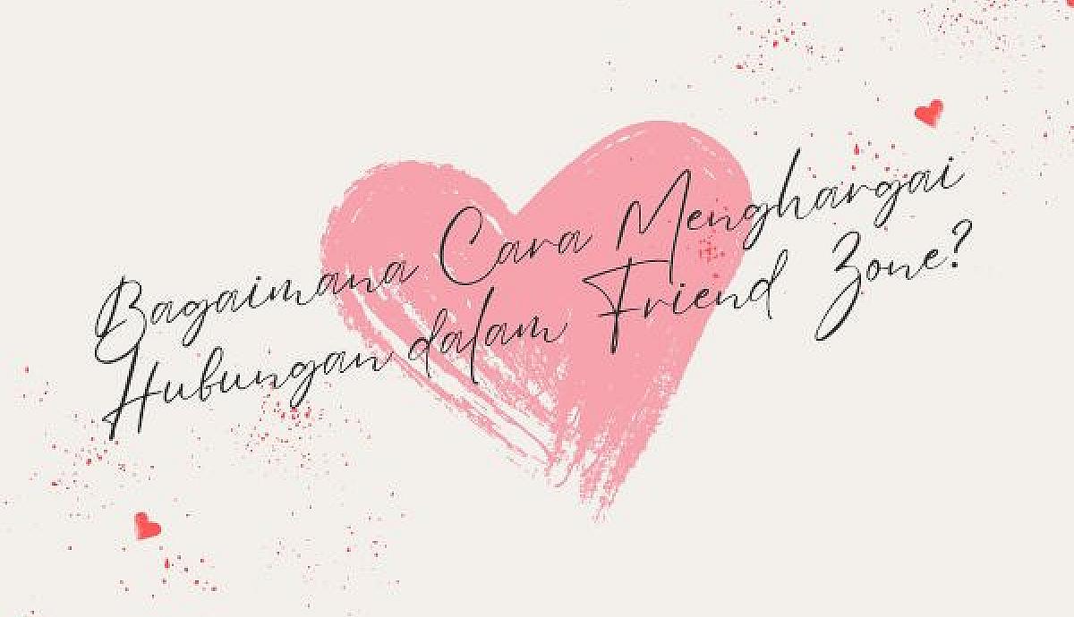 Bagaimana Cara Menghargai Hubungan dalam Friend Zone?