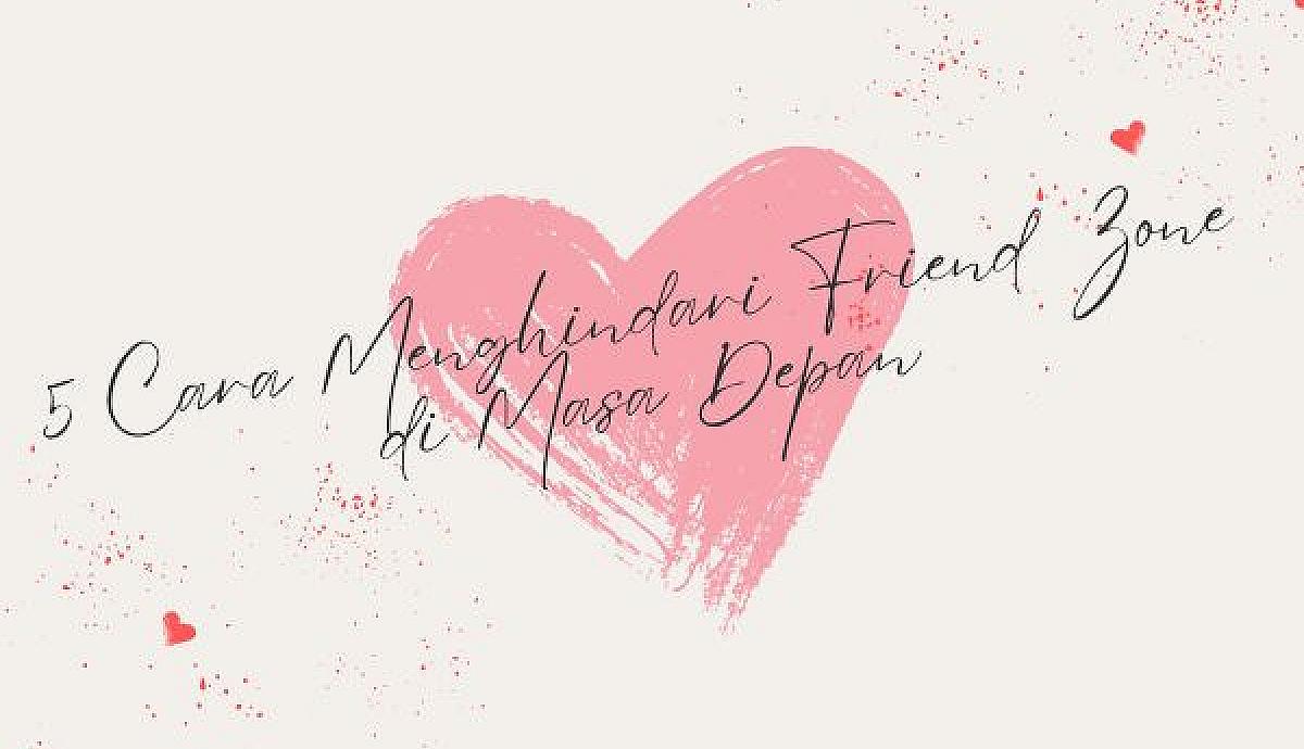 5 Cara Menghindari Friend Zone di Masa Depan