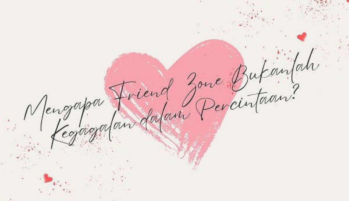 Mengapa Friend Zone Bukanlah Kegagalan dalam Percintaan?