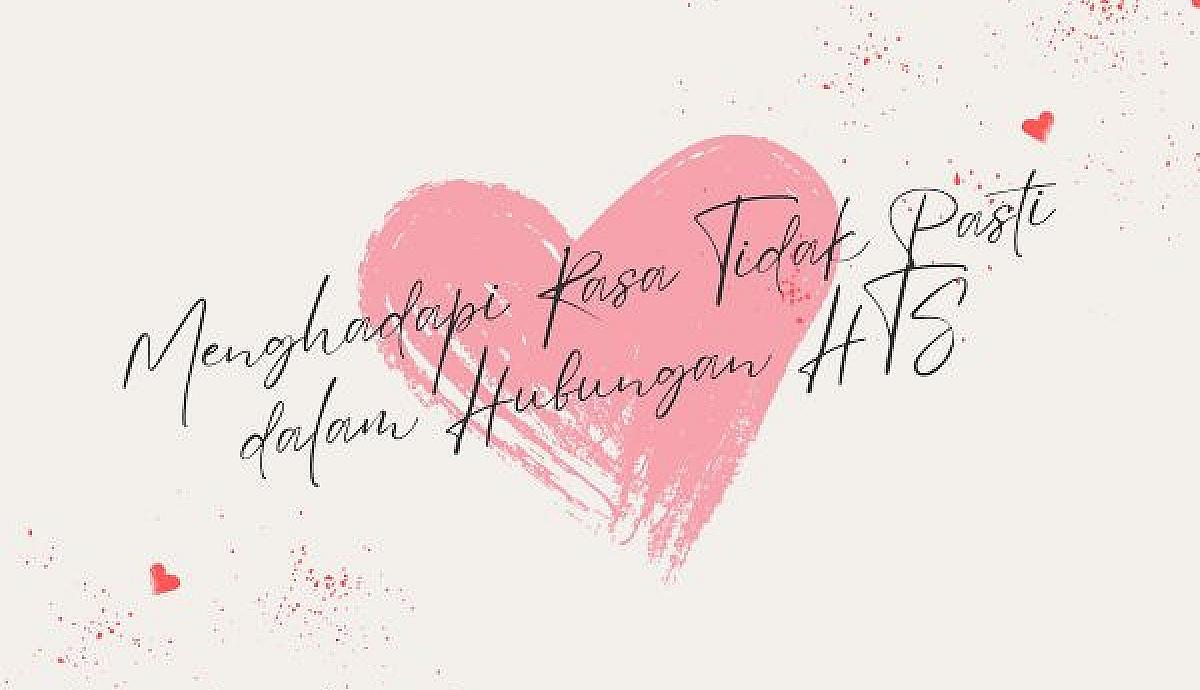 Menghadapi Rasa Tidak Pasti dalam Hubungan HTS