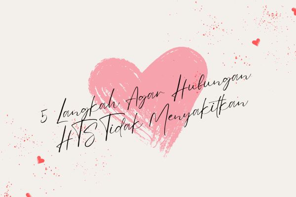 5 Langkah Agar Hubungan HTS Tidak Menyakitkan