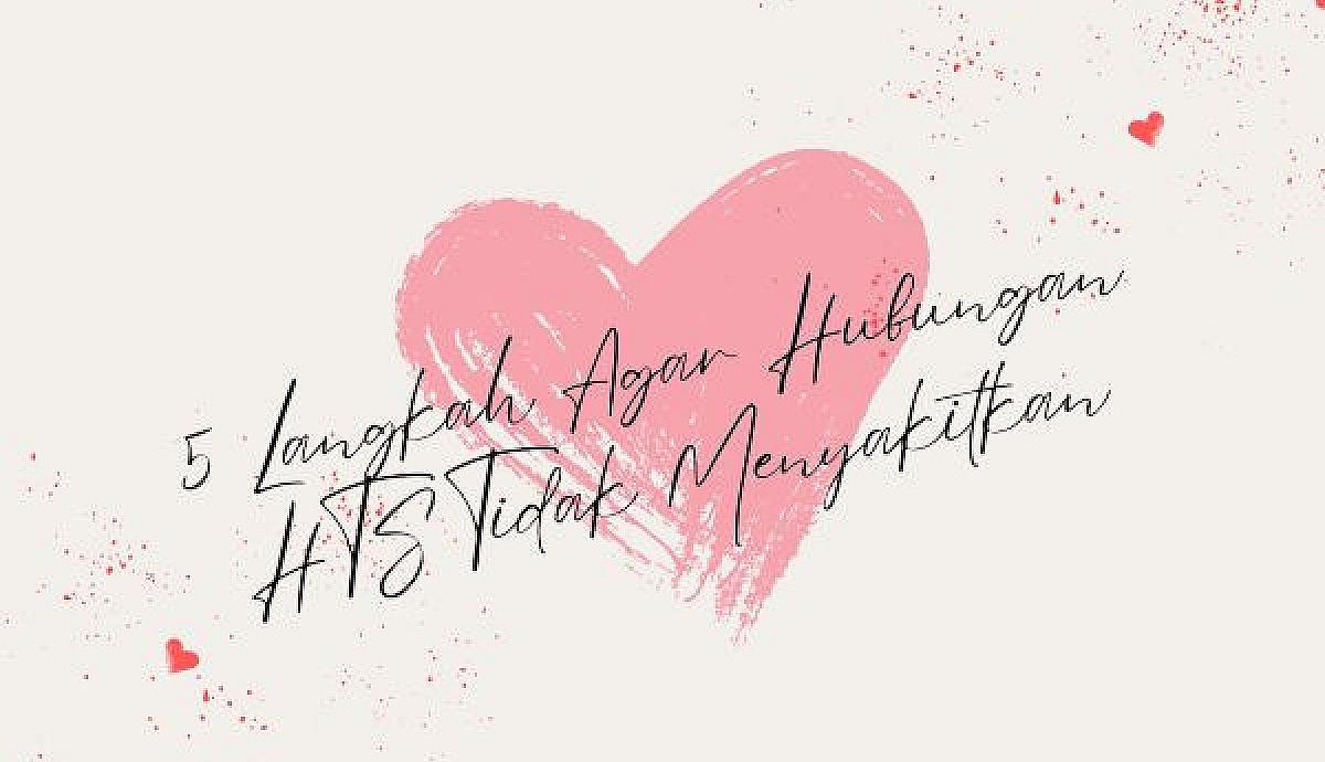 5 Langkah Agar Hubungan HTS Tidak Menyakitkan
