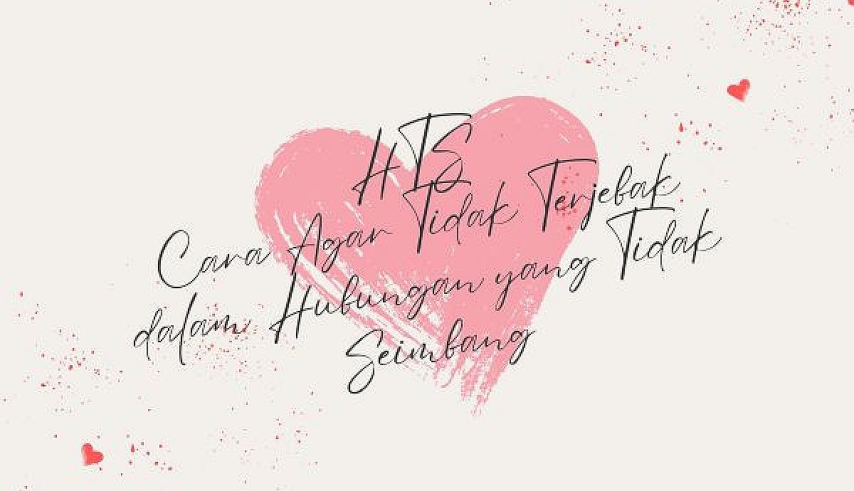 HTS, Cara Agar Tidak Terjebak dalam Hubungan yang Tidak Seimbang