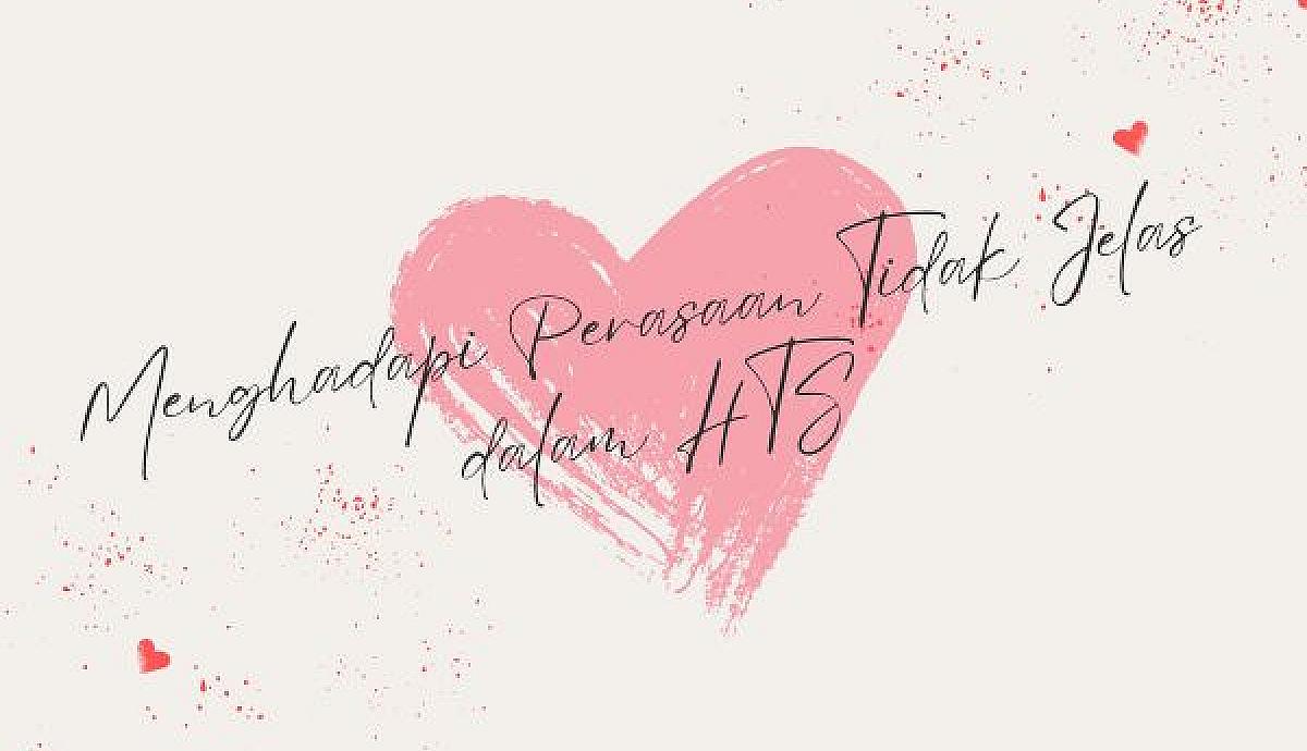 Menghadapi Perasaan Tidak Jelas dalam HTS