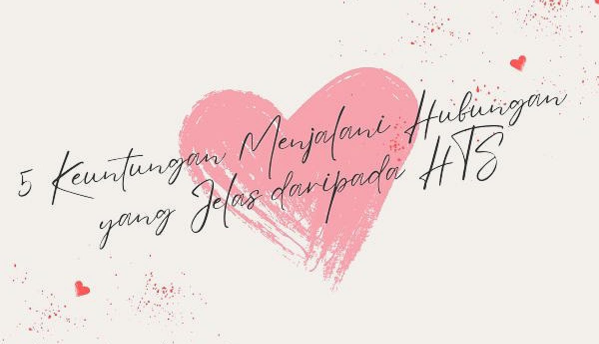 5 Keuntungan Menjalani Hubungan yang Jelas daripada HTS