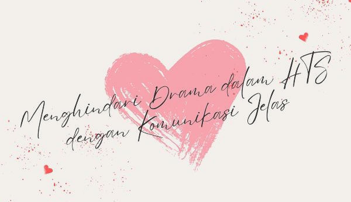Menghindari Drama dalam HTS dengan Komunikasi Jelas