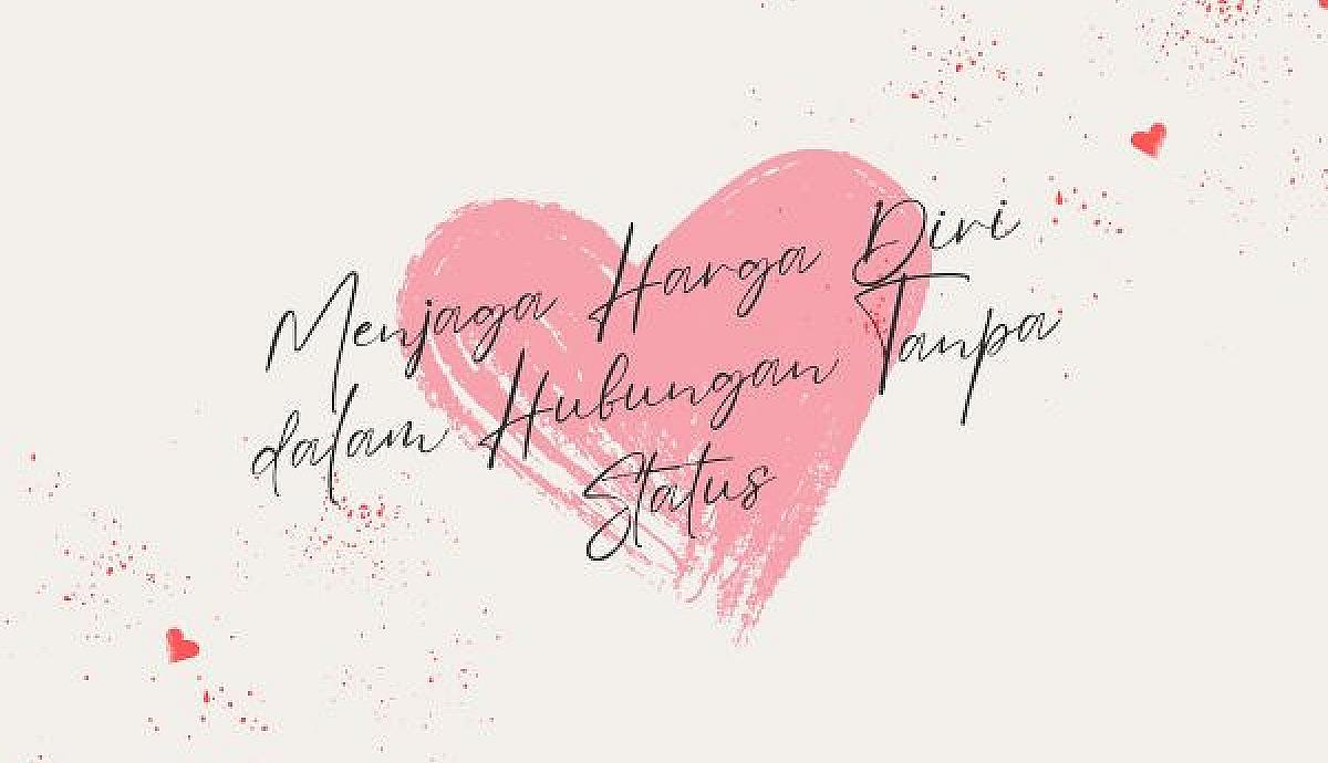 Menjaga Harga Diri dalam Hubungan Tanpa Status