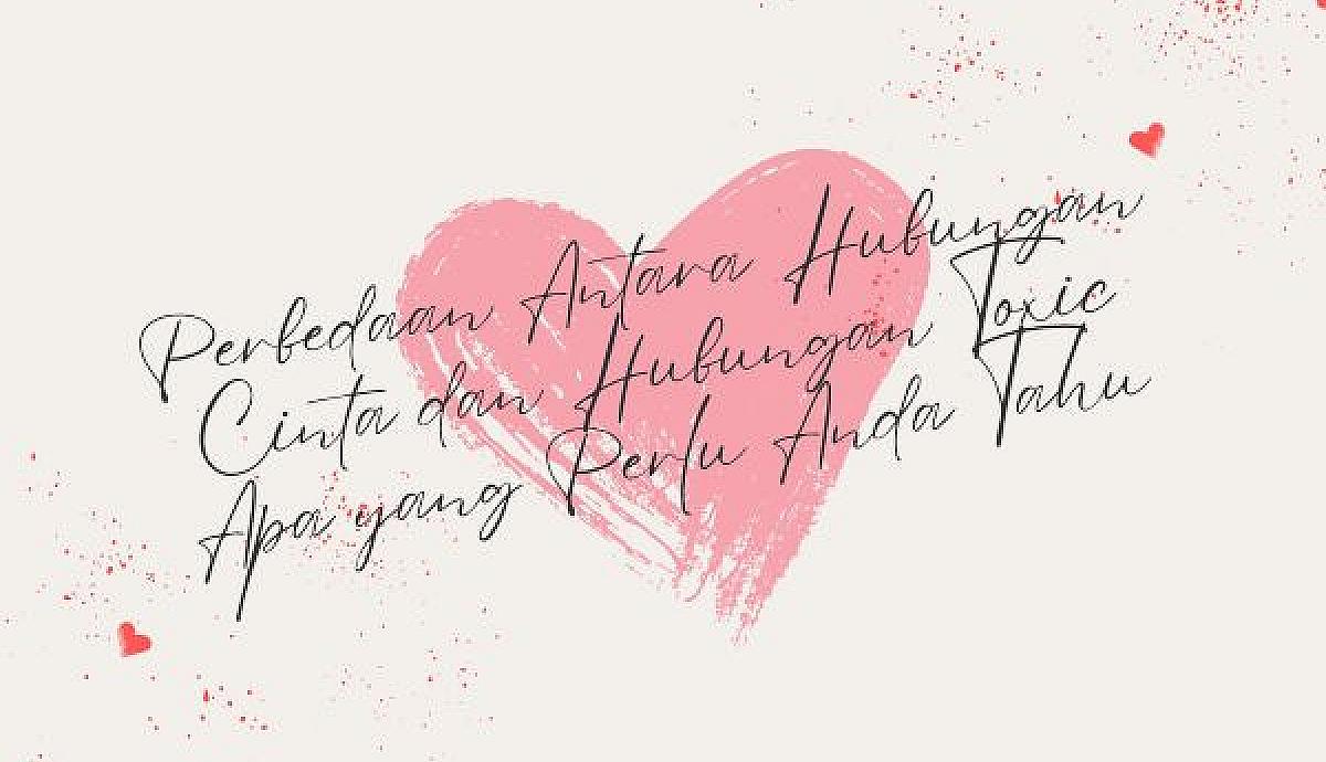 Perbedaan Antara Hubungan Cinta dan Hubungan Toxic Apa yang Perlu Anda Tahu