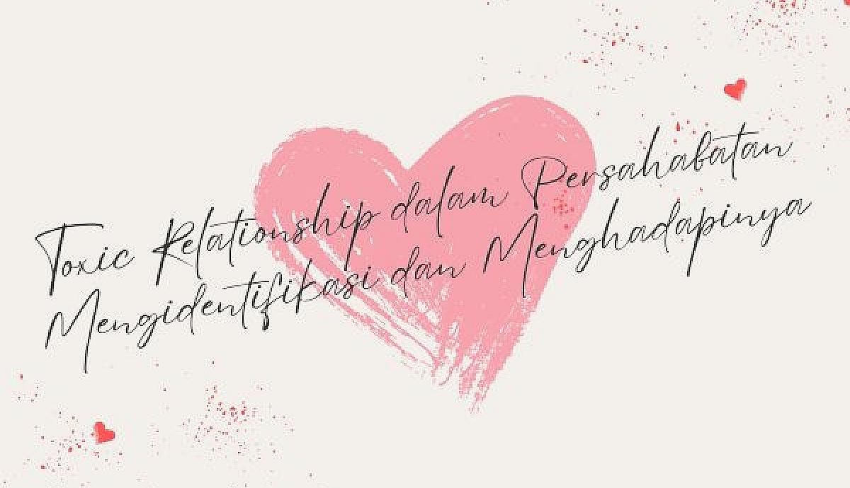 Toxic Relationship dalam Persahabatan, Mengidentifikasi dan Menghadapinya